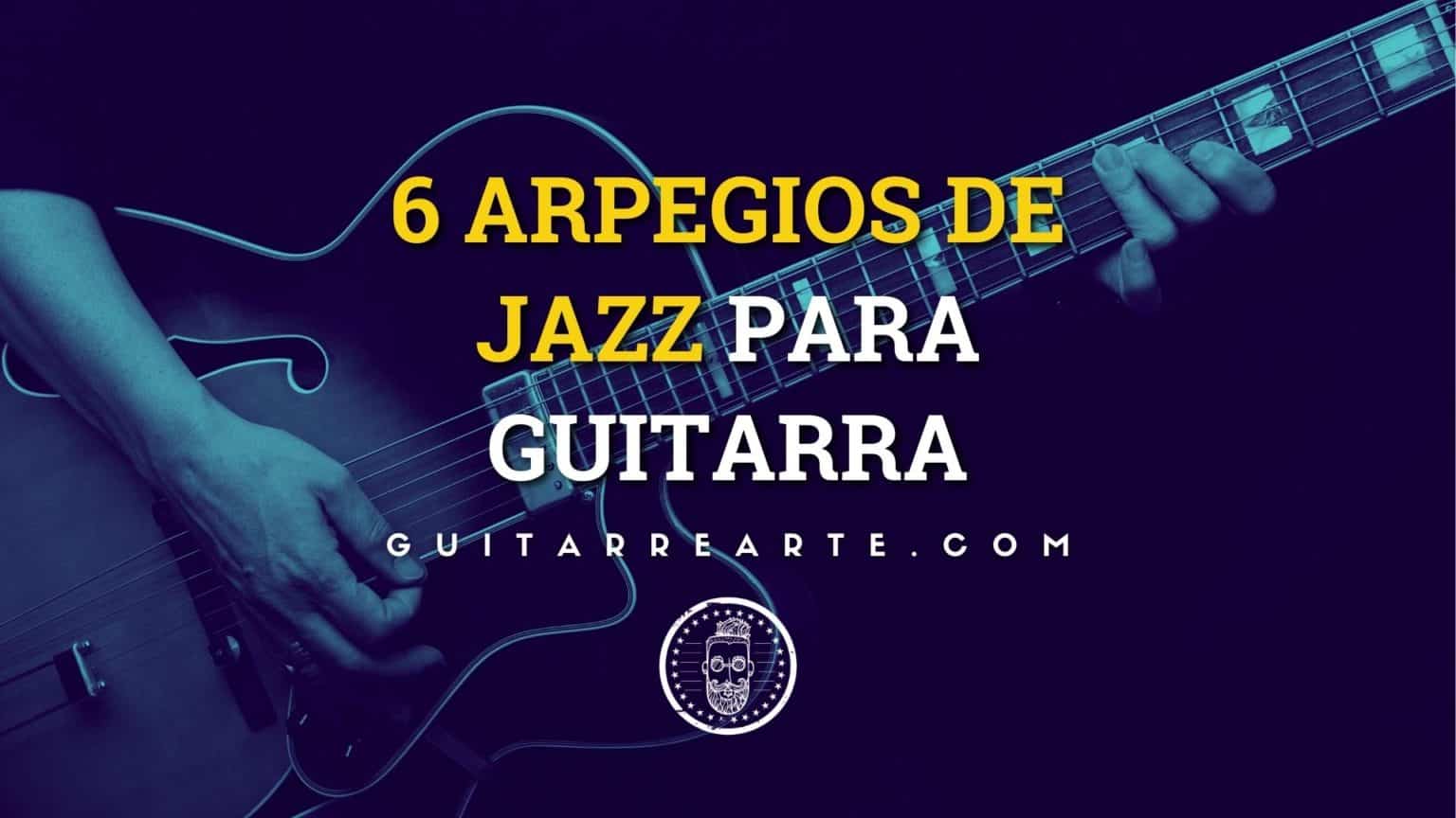 Seis arpegios de jazz para guitarra, curso original de GuitarreArte