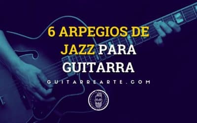 6 Arpegios de Jazz Para Guitarra