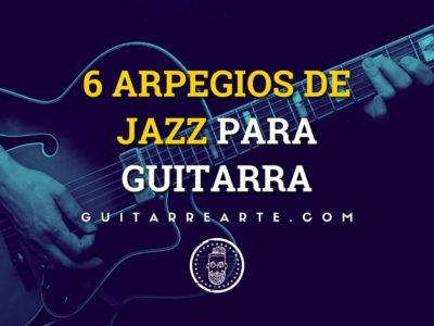 6 Arpegios de Jazz Para Guitarra