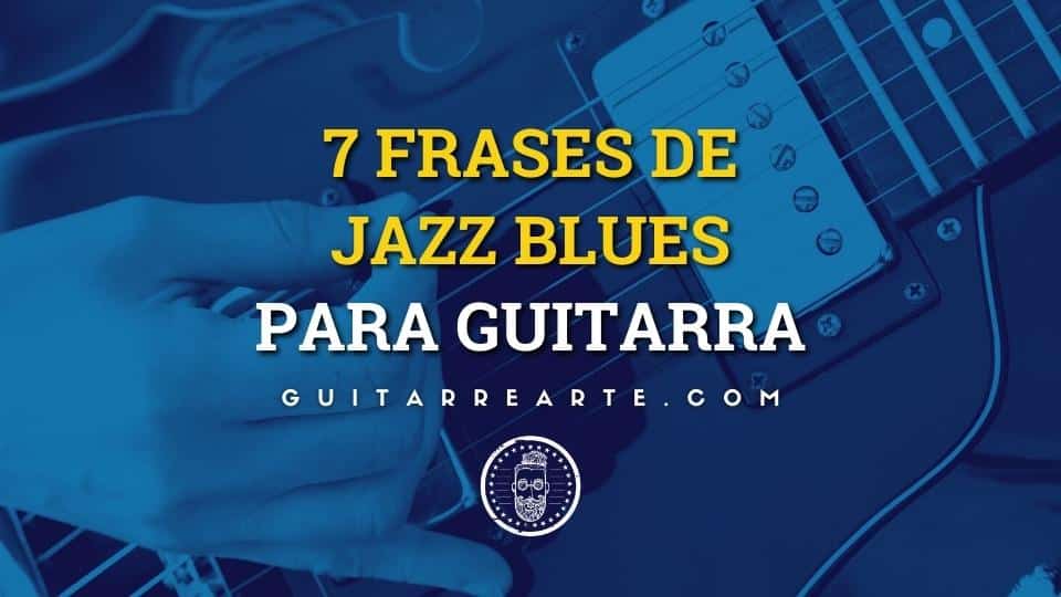 Th Huelga domingo 7 Frases de Jazz Blues para Guitarra - GuitarreArte